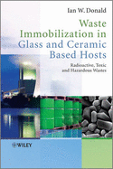 Waste Immobilization in Glass and Ceramic Based Hosts: Radioactive, Toxic and Hazardous Wastes