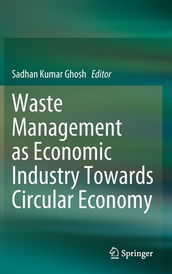 Waste Management as Economic Industry Towards Circular Economy - Ghosh, Sadhan Kumar (Editor)