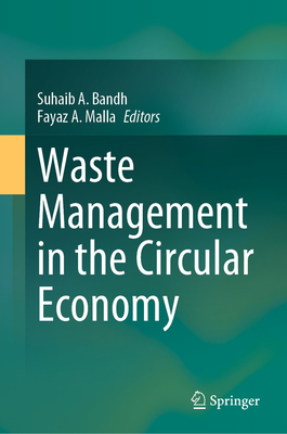 Waste Management in the Circular Economy - Bandh, Suhaib A. (Editor), and Malla, Fayaz A. (Editor)