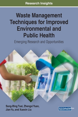 Waste Management Techniques for Improved Environmental and Public Health: Emerging Research and Opportunities - Tsai, Sang-Bing (Editor), and Yuan, Zhengxi (Editor), and Yu, Jian (Editor)