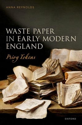 Waste Paper in Early Modern England: Privy Tokens - Reynolds, Anna