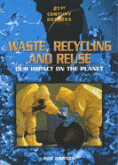 Waste, Recycling and Reuse: Our Impact on the Planet - Bowden, Rob