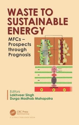 Waste to Sustainable Energy: Mfcs - Prospects Through Prognosis - Singh, Lakhveer (Editor), and Madhab Mahapatra, Durga (Editor)