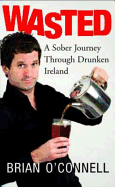Wasted: A Sober Journey Through Drunken Ireland