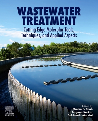 Wastewater Treatment: Cutting-Edge Molecular Tools, Techniques and Applied Aspects - Shah, Maulin P (Editor), and Sarkar, Angana (Editor), and Mandal, Sukhendu (Editor)