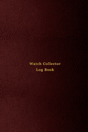 Watch Collector Log Book: Vintage and Luxury wrist watch collection journal logbook for time collecting Record, track and keep inventory of timepiece For watchmakers, collectors and repairers Professional red cover