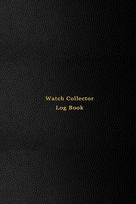 Watch Collector Log Book: Vintage and Luxury wrist watch collection journal logbook - Record, track and keep inventory of timepiece - For watchmakers, collectors and repairers - Professional black cover - Logbooks, Abatron