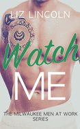 Watch Me: A Romantic Comedy
