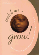 Watch Me Grow: A Unique, 3-Dimensional Week-By-Week Look at Your Baby's Behavior and Development in the Womb