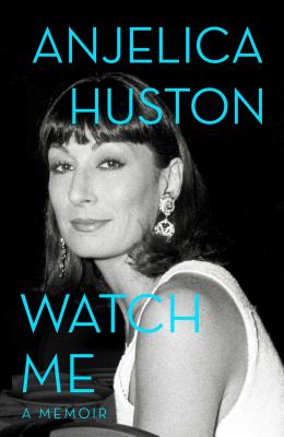 Watch Me - Huston, Anjelica