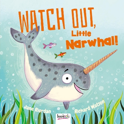 Watch Out, Little Narwhal! - Riordan, Jane