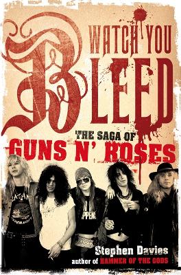 Watch You Bleed: The Saga of Guns N' Roses - Davis, Stephen