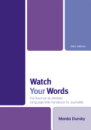 Watch Your Words: The Rowman & Littlefield Language-Skills Handbook for Journalists / Marda Dunsky