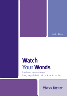 Watch Your Words: The Rowman & Littlefield Language-Skills Handbook for Journalists / Marda Dunsky - Dunsky, Marda