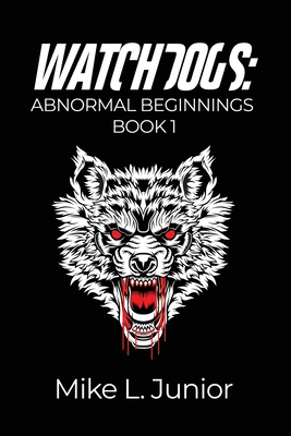 WatchDogs: Abnormal Beginnings Book 1 - Junior, Mike L