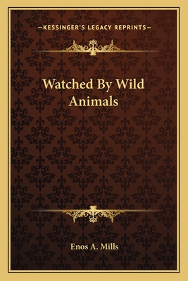 Watched By Wild Animals - Mills, Enos A