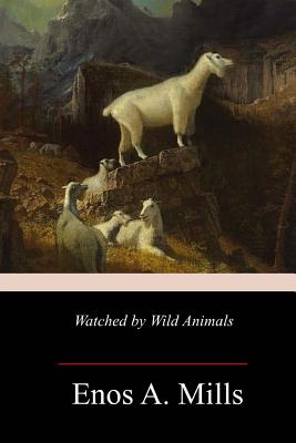 Watched by Wild Animals - Mills, Enos A