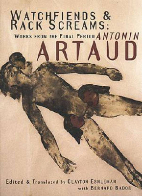 Watchfiends & Rack Screams: Works from the Final Period - Artaud, Antonin, and Eshleman, Clayton (Translated by), and Bador, Bernard (Contributions by)