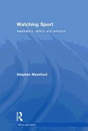 Watching Sport: Aesthetics, Ethics and Emotion