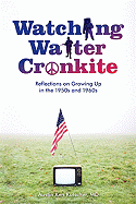 Watching Walter Cronkite: Reflections on Growing Up in the 1950s and 1960s