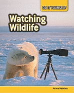 Watching Wildlife: Animal Habitats