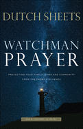 Watchman Prayer: Protecting Your Family, Home and Community from the Enemy's Schemes