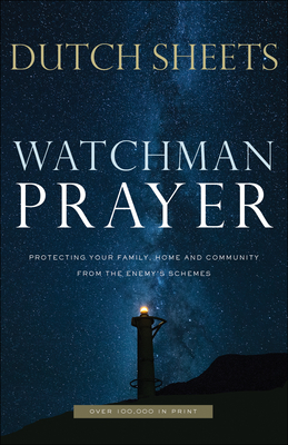 Watchman Prayer: Protecting Your Family, Home and Community from the Enemy's Schemes - Sheets, Dutch
