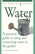 Water: A Practical Guide to Using and Conserving Water in the Garden
