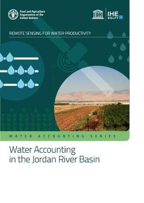 Water accounting in the Jordan River Basin: water sensing for remote productivity - Food and Agriculture Organization, and Ihe Delft Institute for Water Education