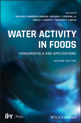 Water Activity in Foods: Fundamentals and Applications - Barbosa-Cnovas, Gustavo V (Editor), and Fontana, Anthony J (Editor), and Schmidt, Shelly J (Editor)