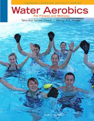 Water Aerobics for Fitness and Wellness - Spitzer Gibson, Terry-Ann, and Hoeger, Wener W K
