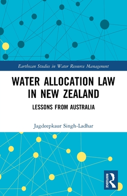 Water Allocation Law in New Zealand: Lessons from Australia - Singh-Ladhar, Jagdeepkaur