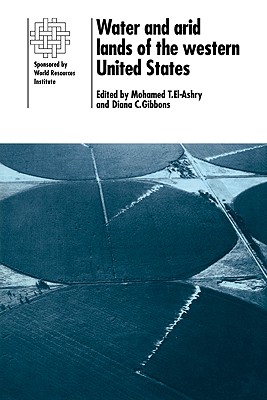 Water and Arid Lands of the Western United States: A World Resources Institute Book - El-Ashry, Mohamed T (Editor), and Gibbons, Diana C, Professor (Editor), and Mohamed T, El-Ashry (Editor)