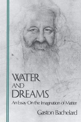 Water and Dreams: An Essay on the Imagination of Matter - Bachelard, Gaston, and Farrell, Edith R (Translated by)