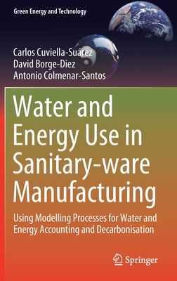 Water and Energy Use in Sanitary-Ware Manufacturing: Using Modelling Processes for Water and Energy Accounting and Decarbonisation - Cuviella-Surez, Carlos, and Borge-Diez, David, and Colmenar-Santos, Antonio