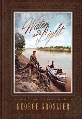 Water and Light - A Travel Journal of the Cambodian Mekong - Groslier, George, and Copin, Henri (Foreword by), and Davis, Kent (Editor)