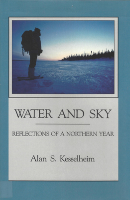 Water and Sky: Reflections of a Northern Year - Kesselheim, Alan S