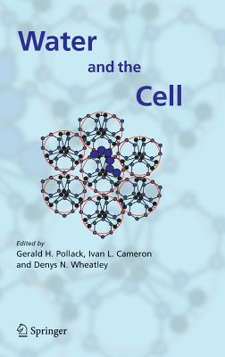 Water and the Cell - Pollack, Gerald H (Editor), and Cameron, Ivan L (Editor), and Wheatley, Denys N (Editor)