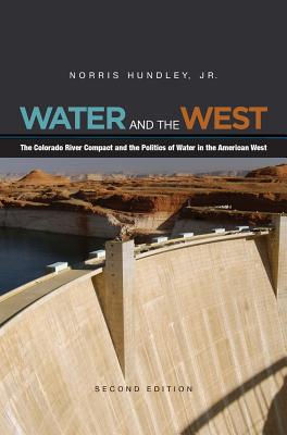 Water and the West: The Colorado River Compact and the Politics of Water in the American West - Hundley, Norris