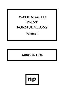 Water-Based Paint Formulations, Vol. 4 - Flick, Ernest W