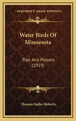 Water Birds of Minnesota: Past and Present (1919) - Roberts, Thomas Sadler