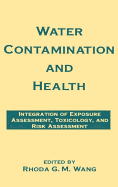 Water Contamination and Health: Integration of Exposure Assessment, Toxicology, and Risk Assessment