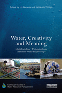 Water, Creativity and Meaning: Multidisciplinary understandings of human-water relationships