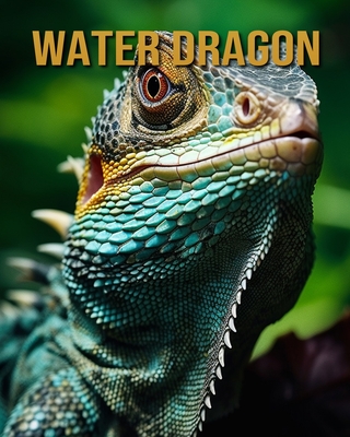 Water Dragon: Amazing Photos and Fun Facts Book - Donjuan, Diane