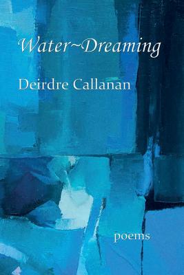 Water Dreaming - Callanan, Deirdre, and Howes, Angela (Editor), and Wolk, Lauren (Editor)
