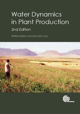 Water Dynamics in Plant Production - Ehlers, Wilfried, and Goss, Michael