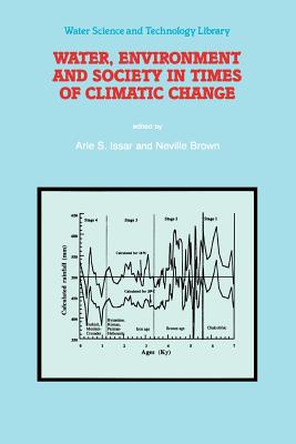 Water, Environment and Society in Times of Climatic Change: Contributions from an International Workshop within the framework of International Hydrological Program (IHP) UNESCO, held at Ben-Gurion University, Sede Boker, Israel from 7-12 July 1996 - Issar, Arie S. (Editor), and Brown, N. (Editor)