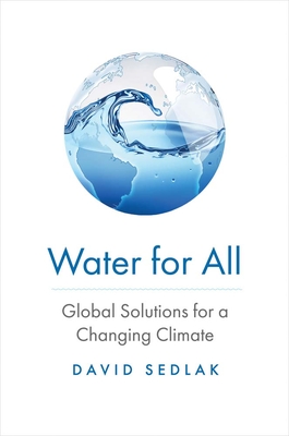 Water for All: Global Solutions for a Changing Climate - Sedlak, David