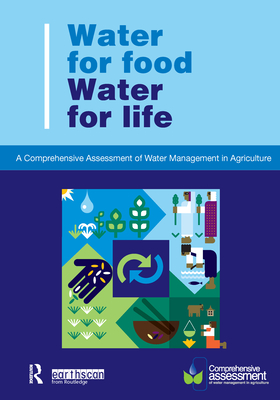 Water for Food Water for Life: A Comprehensive Assessment of Water Management in Agriculture - Molden, David (Editor)