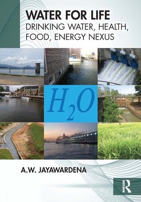 Water for Life: Drinking Water, Health, Food, Energy Nexus - Jayawardena, A W